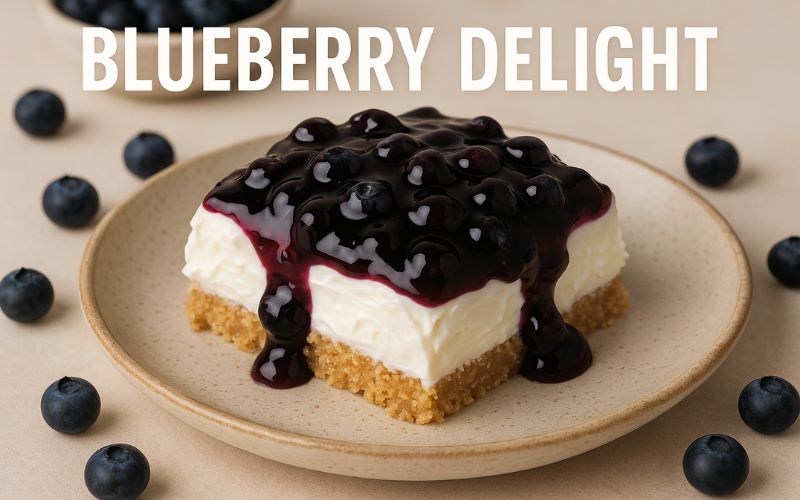 Blueberry Delight Recipe – A Sweet and Creamy No-Bake Dessert Everyone Will Love